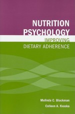 Nutrition Psychology: Improving Dietary Adherance - Melinda Blackman, Colleen Kvaska