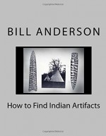 How to Find Indian Artifacts - Bill Anderson