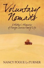 Voluntary Nomads: A Mother's Memories of Foreign Service Family Life - Nancy Pogue LaTurner