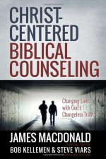 Christ-Centered Biblical Counseling - James MacDonald, Bob Kellemen, Stephen Viars