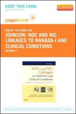 Noc and Nic Linkages to Nanada-I and Clinical Conditions - Pageburst E-Book on Vitalsource (Retail Access Card): "Nursing Diagnosis, Outcomes, and Inverventions" - Marion Johnson, Sue Moorhead, Gloria M. Bulechek