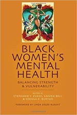 Black Women's Mental Health: Balancing Strength and Vulnerability - Stephanie Y. Evans, Kanika Bell, Nsenga K. Burton