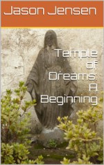 Temple of Dreams: A Beginning - Jason Jensen