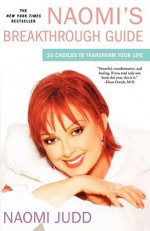 Naomi's Breakthrough Guide: 20 Choices to Transform Your Life - Naomi Judd, Laura Morton