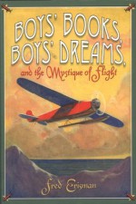 Boys' Books, Boys' Dreams, and the Mystique of Flight - Fred Erisman