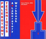 Phlebotomy Techniques: A Laboratory Workbook - Susan Phelan