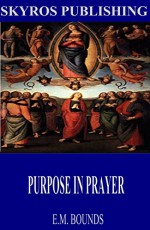 Purpose in Prayer - E.M. Bounds