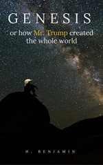 Genesis, or how Mr. Trump created the whole world - H. Benjamin