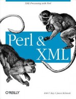 Perl and XML - Erik T Ray, Jason McIntosh