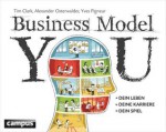 Business Model You: Dein Leben - Deine Karriere - Dein Spiel (German Edition) - Tim Clark, Alexander Osterwalder, Yves Pigneur, Jordan T. A. Wegberg