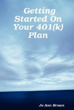 Getting Started on Your 401(k) Plan - Jo Ann Brown