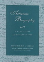 Arkansas Biography: A Collection of Notable Lives (P) - Williams Nancy, Jeannie M. Whayne, Shirley Abbott, Williams Nancy