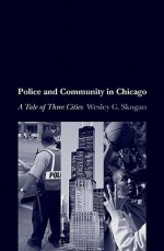 Police and Community in Chicago: A Tale of Three Cities - Wesley Skogan