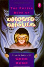 The Puffin Book of Ghosts and Ghouls: Stories - Gene Kemp