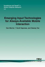 Emerging Input Technologies for Always-Available Mobile Interaction - Dan Morris, T. Scott Saponas, Desney Tan