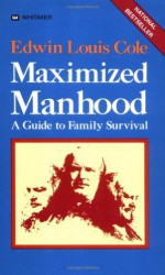 Maximized Manhood: A Guide to Family Survival - Edwin Louis Cole