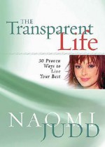 The Transparent Life: 30 Proven Ways to Live Your Best - Naomi Judd