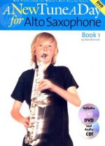 A New Tune a Day for Alto Saxophone, Book 1 (A New Tune a Day) - Ned Bennett, C. Pau Herfurth