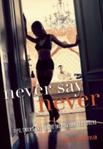 Never Say Never: Tips, Tricks, and Erotic Inspiration for Lovers - Alison Tyler