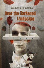 Over the Darkened Landscape - Derryl Murphy