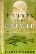 Doubts about Darwin: A History of Intelligent Design - Thomas E. Woodward, Phillip E. Johnson