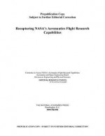 Recapturing NASA's Aeronautics Flight Research Capabilities - Committee to Assess NASA's Aeronautics F, National Research Council, National Academies