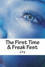 The First Time & Freak Fest - Joy