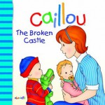 Caillou: The Broken Castle (Big Dipper) - Pierre Brignaud, Joceline Sanschagrin