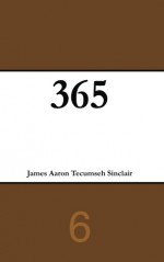 365 (Volume 6) - James Aaron Tecumseh Sinclair