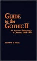 Guide to the Gothic II: An Annotated Bibliography of Criticism, 1983-1993 - Frederick S. Frank