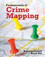 Fundamentals of Crime Mapping: Principles and Practice - Rebecca Paynich, Bryan Hill