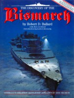 The Discovery of the Bismarck: Germany's Greatest Battleship Surrenders Her Secrets - Robert D. Ballard, Rick Archbold, Ken Marschall, Ludovic Kennedy