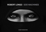 Robert Longo: God Machines - Alessandra Bellavita, Jill Silverman Van Coenegrachts, Robert Longo