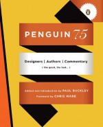 Penguin 75: Designers, Authors, Commentary (the Good, the Bad . . .) - Paul Buckley, Chris Ware