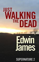 Just Walking The Dead (Supernature Book 2) - Edwin James