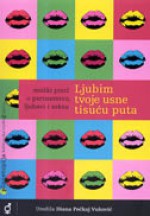 Ljubim tvoje usne tisuću puta: muški pisci o partnerstvu, ljubavi i seksu - Diana Pečkaj Vuković, Goran Duka, Miha Mazzini, Lacko Svjetlan Vidulić, Emir Imamović Pirke, Damir Markulj, Goran Bogunović, Nebojša Lujanović, Alen Galović, Miro Gavran, Pero Kvesić, Feri Lainšček, Gordan Nuhanović, Željko Špoljar, Zoran Pongrašić, Boris Beck