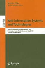 Web Information Systems and Technologies: 7th International Conference, WEBIST 2011, Noordwijkerhout, the Netherlands, May 6-9, 2011, Revised Selected Papers - Joaquim Filipe, José Cordeiro