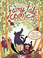 Fairy Tale Comics: Classic Tales Told by Extraordinary Cartoonists - Chris Duffy, Bobby London, Joseph Lambert, Raina Telgemeier, Charise Mericle Harper, Graham Annable, Jillian Tamaki, Karl Kerschl, David Mazzucchelli, Craig Thompson, Emily Carroll, Gilbert Hernández, Vanessa Davis, Gigi D.G., Ramona Fradon, Jamie Hernandez, Luke Pearson