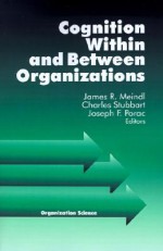 Cognition Within and Between Organizations - James Meindl, Charles Stubbart, Joseph F. Porac