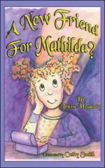 A New Friend for Mathilda? - Louise Hegarty, Cathy Smith