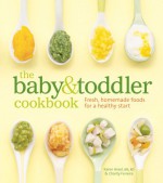 The Baby and Toddler Cookbook: Fresh, Homemade Foods for a Healthy Start - Karen Ansel, Charity Ferreira, Thayer Allyson Gowdy