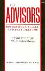 The Advisors: Oppenheimer, Teller, and the Superbomb - Herbert F. York, Hans A. Bethe