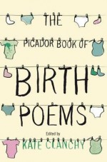 The Picador Book of Birth Poems - Kate Clanchy