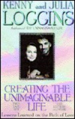 Creating the Unimaginable Life: Lessons Learned on the Path of Love - Kenny Loggins