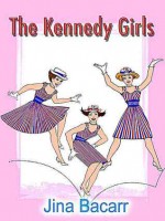 The Kennedy Girls - Jina Bacarr