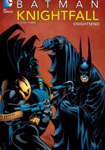 Batman: Knightfall, volume 3. Knightsend - Alan Grant, Chuck Dixon, Douglas Moench, Graham Nolan, Jo Duffy, Barry Kitson, Tom Grummett