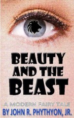 Beauty & the Beast: A Modern Fairy Tale - John Phythyon