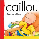 Caillou Rides on a Plane (Backpack) - Joceline Sanschagrin, Claude Lapierre, CINAR Animation