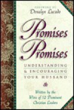 Promises, Promises: Understanding and Encouraging Your Husband - Denalyn Lucado, Norma Smalley