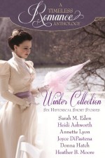 A Timeless Romance Anthology: Winter Collection - Sarah M. Eden, Heidi Ashworth, Annette Lyon, Joyce DiPastena, Donna Hatch, Heather B. Moore